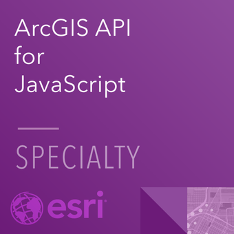 ArcGIS API for JavaScript Specialty